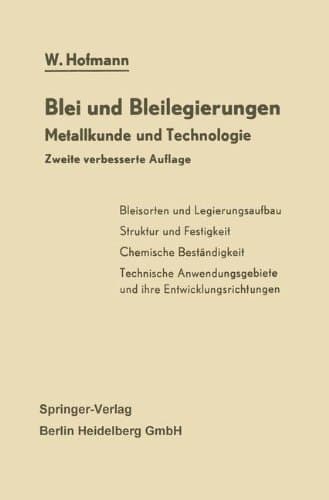 Blei und Bleilegierungen: Metallkunde und Technologie (Reine und angewandte Metallkunde in Einzeldarstellungen) (German Edition)