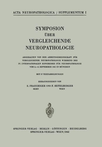 Symposion Über Vergleichende Neuropathologie Abgehalten von der Arbeitsgemeinschaft für Vergleichende Neuropathologie Während des IV. Internationalen Kongresses für Neuropathologie Vom 4.–8. September 1961 in München
