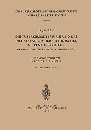 Die Tuberkelbakteriurie und das Initialstadium der Chronischen Nierentuberkulose Experimentelle und Histopathologische Untersuchungen