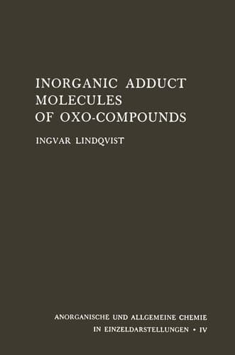 Inorganic Adduct Molecules of Oxo-Compounds (Anorganische und allgemeine Chemie in Einzeldarstellungen, 4)