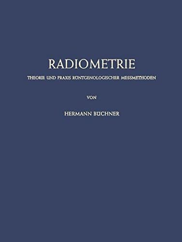 Radiometrie Theorie und Praxis Röntgenologischer Messmethoden