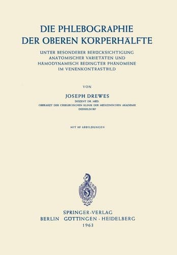 Die Phlebographie der Oberen Körperhälfte Unter Besonderer Berücksichtigung Anatomischer Varietäten und Hämodynamisch Bedingter Phänomene im Venenkontrastbild