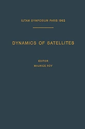 Dynamics of Satellites / Dynamique des Satellites: Symposium Paris, May 28–30, 1962 / Symposium Paris, 28–30 Mai 1962 (IUTAM Symposia) (English and French Edition)