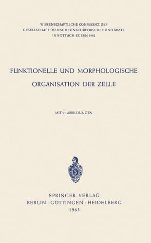 Funktionelle und Morphologische Organisation der Zelle Wissenschaftliche Konferenz der Gesellschaft Deutscher Naturforscher und Ärzte in Rottach-Egern 1962