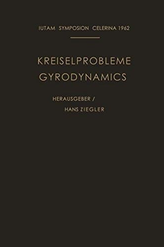 Kreiselprobleme / Gyrodynamics Symposion Celerina, 20. Bis 23. August 1962 / Symposion Celerina, August 20–23, 1962