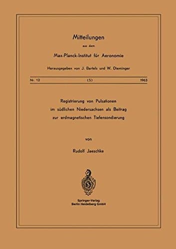 Registrierung von Pulsationen im Südlichen Niedersachsen als Beitrag zur Erdmagnetischen Tiefensondierung (Mitteilungen aus dem Max-Planck-Institut für Aeronomie) (German Edition)