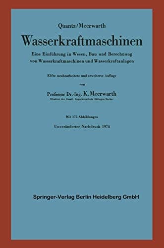 Wasserkraftmaschinen Eine Einführung in Wesen, Bau und Berechnung von Wasserkraftmaschinen und Wasserkraftanlagen