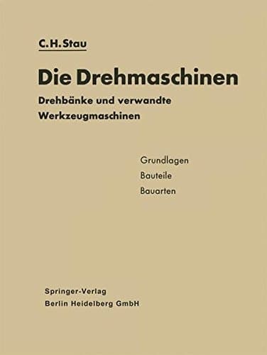 Die Drehmaschinen Drehbänke und verwandte Werkzeugmaschinen. Grundlagen · Bauteile · Bauarten