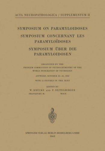 Symposium on Paramyloidoses / Symposium Concernant les Paramyloïdoses / Symposium über die Paramyloidosen Organized by the Problem Commission of Neurochemistry of the World Federation of Neurology Antwerp, October 30–31, 1960