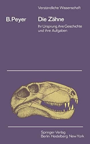 Die Zähne: Ihr Ursprung, ihre Geschichte und ihre Aufgabe (Verständliche Wissenschaft, 79) (German Edition)