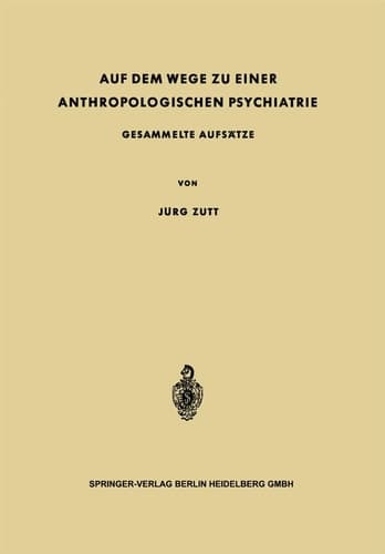 Auf dem Wege zu Einer Anthropologischen Psychiatrie Gesammelte Aufsätze