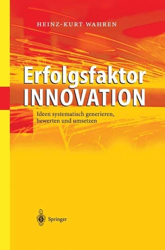 Erfolgsfaktor Innovation Ideen systematisch generieren, bewerten und umsetzen