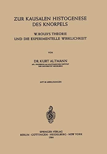 Zur Kausalen Histogenese des Knorpels W. Roux’s Theorie und die Experimentelle Wirklichkeit