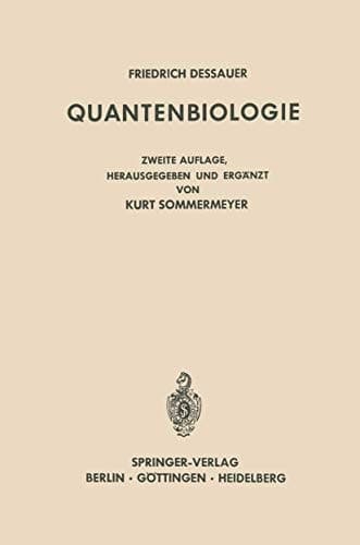 Quantenbiologie Einführung in Einen Neuen Wissenszweig. Mit dem Beitrag „Friedrich Dessauer zum Gedächtnis“ von Boris Rajewsky