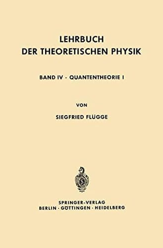 Lehrbuch der Theoretischen Physik In Fünf Bänden Band IV · Quantentheorie I