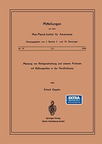 Messung von Röntgenstrahlung und Solaren Protonen mit Ballongeräten in der Nordlichtzone (Mitteilungen aus dem Max-Planck-Institut für Aeronomie, 15) (German Edition)