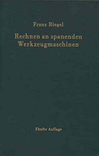 Rechnen an spanenden Werkzeugmaschinen: Ein Lehr- und Handbuch zum Gebrauch in Werkstatt, Büro und Schule (German Edition)