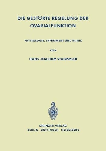 Die Gestörte Regelung der Ovarialfunktion: Physiologie, Experiment und Klinik (German Edition)