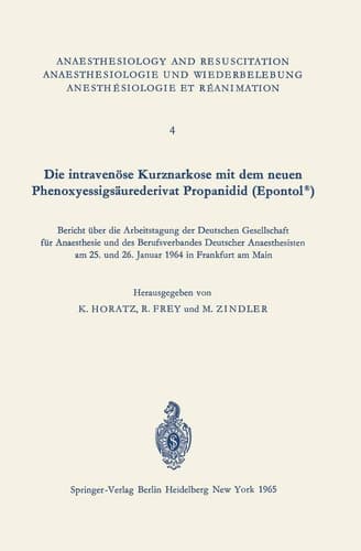 Die intravenöse Kurznarkose mit dem neuen Phenoxyessigsäurederivat Propanidid (Epontol®) Bericht über die Arbeitstagung der Deutschen Gesellschaft für Anaesthesie und des Berufsverbandes Deutscher Anaesthesisten am 25. und 26. Januar 1964 in Frankfurt am Main.