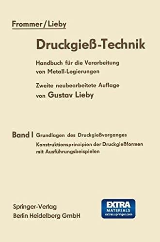 Druckgieß-Technik: Handbuch für die Verarbeitung von Metall-Legierungen Band I Grundlagen des Druckgießvorganges Konstruktionsprinzipien der Druckgießformen mit Ausführungsbeispielen (German Edition)