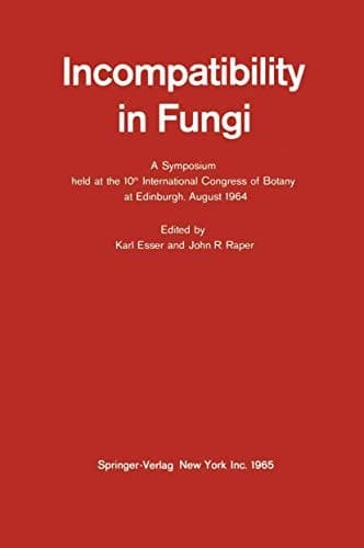 Incompatibility in Fungi A Symposium held at the 10th International Congress of Botany at Edinburgh, August 1964
