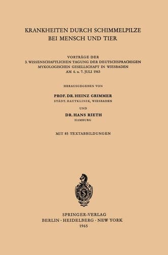 Krankheiten durch Schimmelpilze bei Mensch und Tier Vorträge der 3. Wissenschaftlichen Tagung der Deutschsprachigen Mykologischen Gesellschaft in Wiesbaden am 6. u. 7. Juli 1963