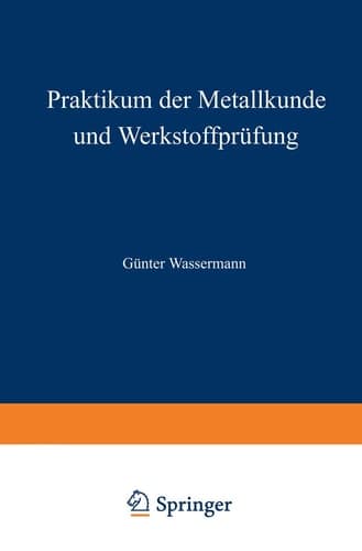 Praktikum der Metallkunde und Werkstoffprüfung: für Studierende der Fachrichtungen Metallkunde und Metallphysik, Hüttenwesen, Maschinenkunde und Werkstoffkunde (German Edition)