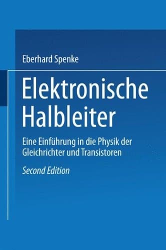Elektronische Halbleiter Eine Einführung in die Physik der Gleichrichter und Transistoren