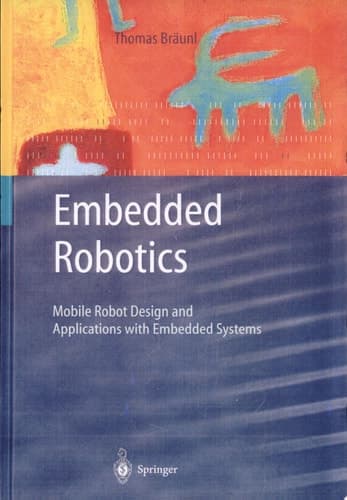 Embedded Robotics Mobile Robot Design and Applications with Embedded Systems ; with 24 Tables