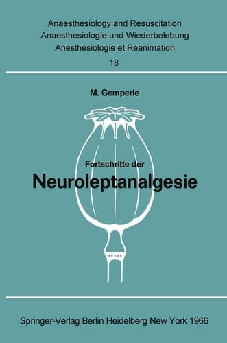 Fortschritte der Neuroleptanalgesie Vorträge und Diskussionen an der Gemeinsamen Tagung der Deutschen Gesellschaft für Anaesthesie, der Österreichischen Gesellschaft für Anaesthesiologie und der Schweizerischen Gesellschaft für Anaesthesiologie vom 16. bis 18. September 1965 in Zürich