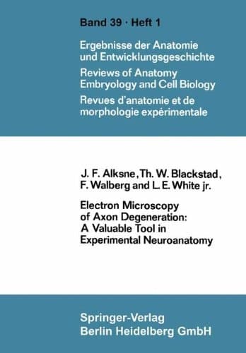 Electron Microscopy of Axon Degeneration: A Valuable Tool in Experimental Neuroanatomy (Advances in Anatomy, Embryology and Cell Biology)