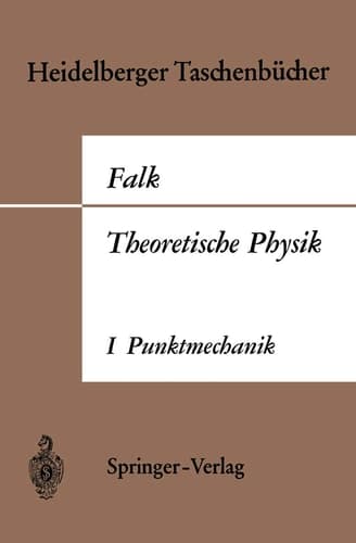 Theoretische Physik auf der Grundlage einer allgemeinen Dynamik: Band I Elementare Punktmechanik (Heidelberger Taschenbücher, 7) (German Edition)
