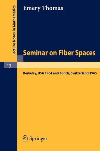 Seminar on Fiber Spaces: Lectures Delivered in 1964 in Berkeley and 1965 in Zürich (Lecture Notes in Mathematics, 13)