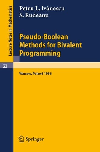Pseudo-Boolean Methods for Bivalent Programming Lecture at the First European Meeting of the Institute of Management Sciences and of the Econometric Institute, Warsaw, September 2-7, 1966