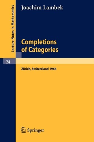 Completions of Categories: Seminar Lectures Given 1966 in Zürich (Lecture Notes in Mathematics, 24)
