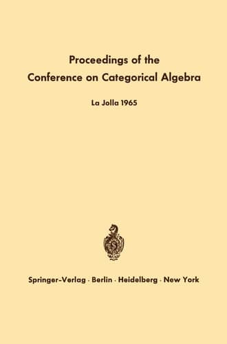Proceedings of the Conference on Categorical Algebra La Jolla 1965