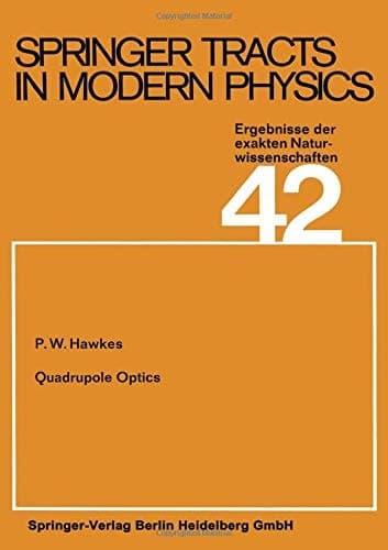Quadrupole Optics: The Electron Optical Properties of Rectilinear Orthogonal Systems (Springer Tracts in Modern Physics, Vol. 42)