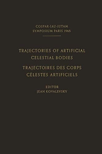 Trajectories of Artificial Celestial Bodies as Determined from Observations / Trajectoires des Corps Celestes Artificiels Déterminées D’après les Observations Proceedings of a Symposium Held in Paris, April 20–23, 1965