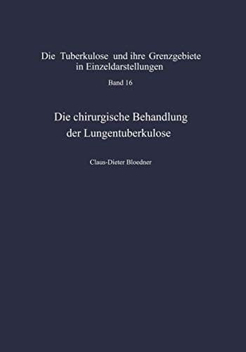 Die chirurgische Behandlung der Lungentuberkulose Indikationen und Ergebnisse