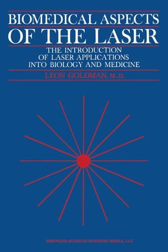 Biomedical Aspects of the Laser The Introduction of Laser Applications Into Biology and Medicine
