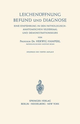 Leichenöffnung Befund und Diagnose Eine Einführung in den Pathologisch-Anatomischen Seziersaal und Demonstrationskurs