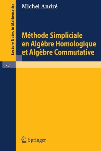 Methode Simpliciale en Algebre Homologigue et Algebre Commutative (Lecture Notes in Mathematics, 32) (French Edition)