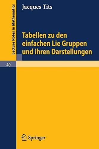 Tabellen zu den einfachen Lie Gruppen und ihren Darstellungen (Lecture Notes in Mathematics, 40) (German Edition)