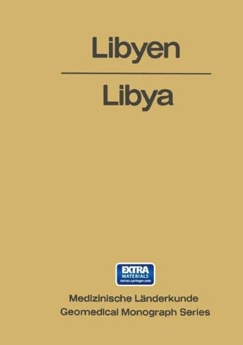 Libyen / Libya Eine geographisch-medizinische Landeskunde / A Geomedical Monograph