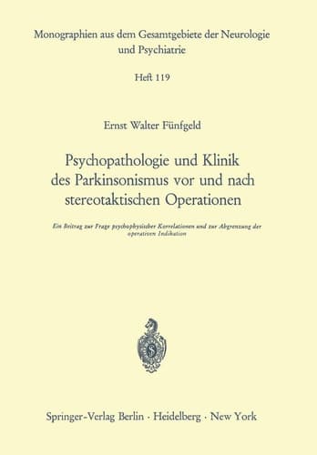 Psychopathologie und Klinik des Parkinsonismus vor und nach stereotaktischen Operationen Ein Beitrag zur Frage psychophysischer Korrelationen und zur Abgrenzung der operativen Indikation