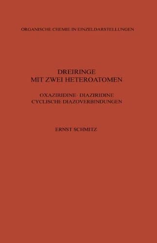 Dreiringe mit Zwei Heteroatomen: Oxaziridine · Diaziridine Cyclische Diazoverbindungen (Organische Chemie in Einzeldarstellungen) (German Edition)