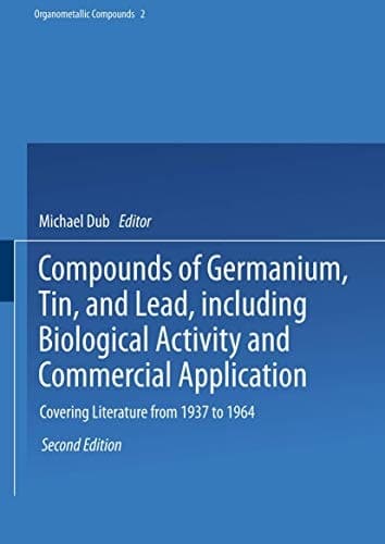 Compounds of Germanium, Tin, and Lead, including Biological Activity and Commercial Application Covering the Literature from 1937 to 1964