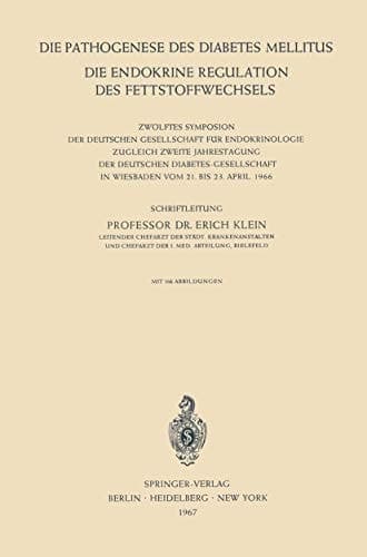 Die Pathogenese des Diabetes Mellitus Die Endokrine Regulation des Fettstoffwechsels Zwölftes Symposion der Deutschen Gesellschaft für Endokrinologie Zugleich Zweite Jahrestagung der Deutschen Diabetes-Gesellschaft in Wiesbaden vom 21. Bis 23. April 1966
