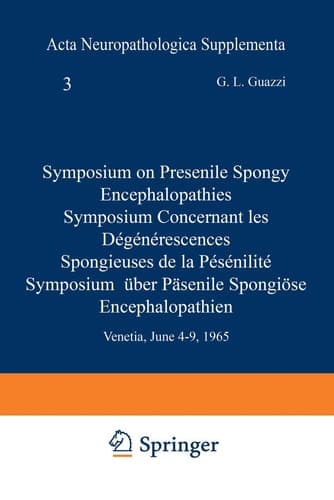 Symposium on Presenile Spongy Encephalopathies / Symposium Concernant les Dégénérescences Spongieuses de la Présénilité / Symposium Über Präsenile Spongiöse Encephalopathien Venetia, June 4–9, 1965