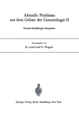 Aktuelle Probleme aus dem Gebiet der Cancerologie II: Zweites Heidelberger Symposion (German and English Edition)